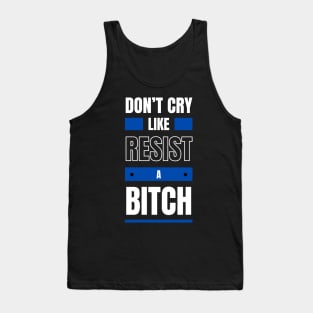 Don't cry like ! Resist ! Tank Top